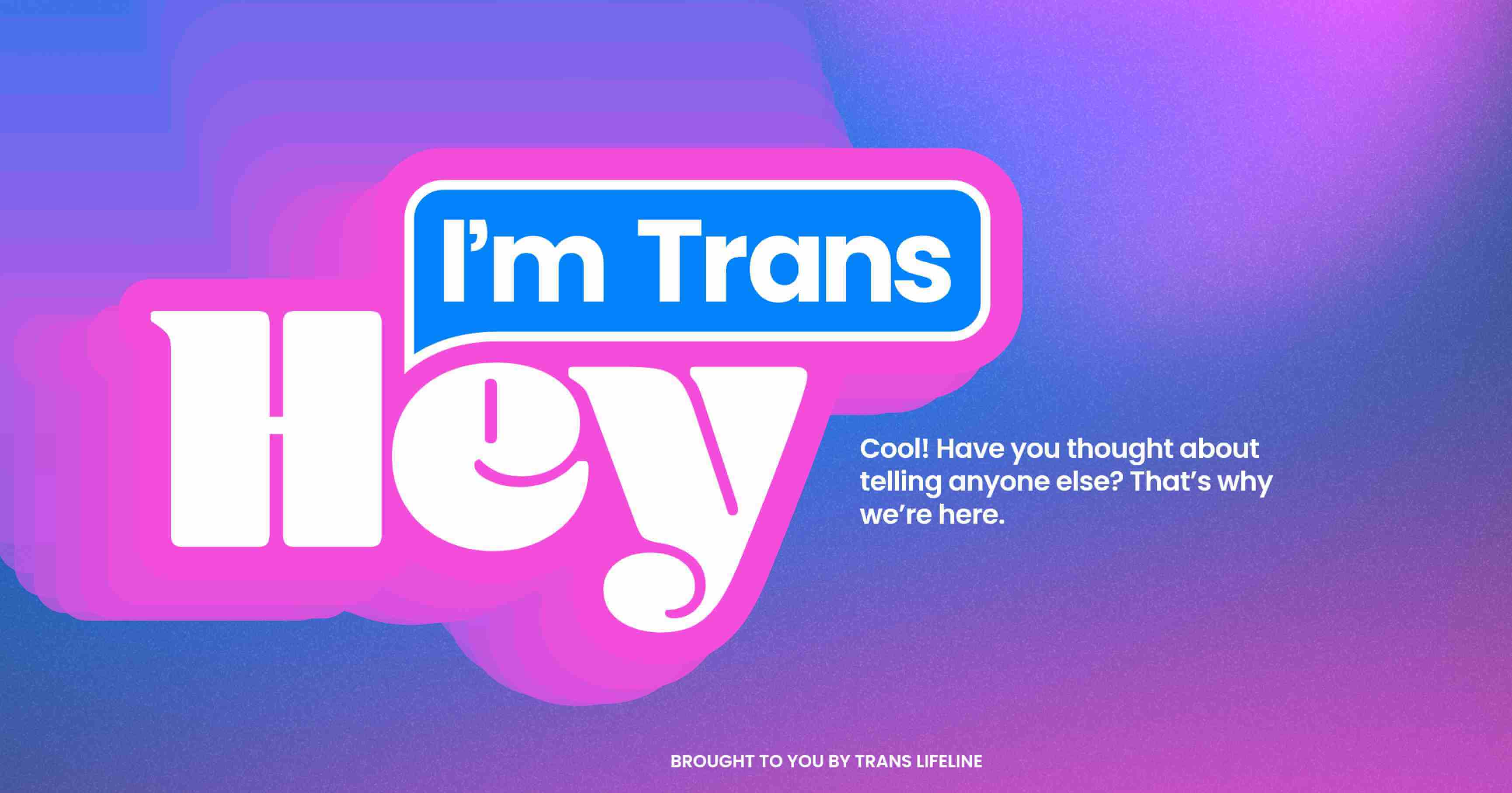 Hey, I'm trans